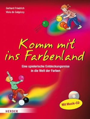 Friedrich, Gerhard / Viola de Galgóczy. Komm mit ins Farbenland - Eine spielerische Entdeckungsreise in die bunte Welt der Farben. Herder Verlag GmbH, 2016.