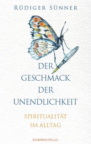 Sünner, Rüdiger. Der Geschmack der Unendlichkeit - Spiritualität im Alltag. Europa Verlag GmbH, 2022.