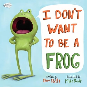 Petty, Dev. I Don't Want to Be a Frog. Random House Children's Books, 2018.