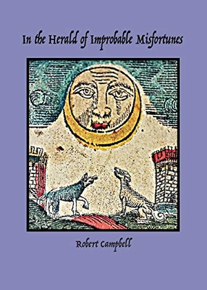 Campbell, Robert. In the Herald of Improbable Misfortunes. Etchings Press, 2018.