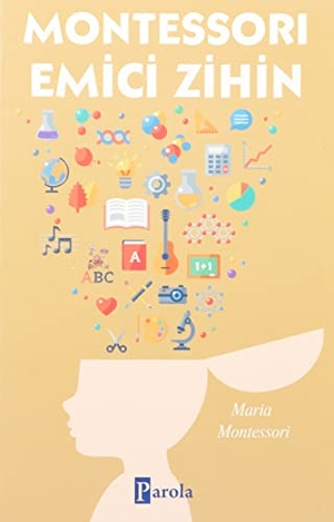 Montessori, Maria. Montessori Emici Zihin. Parola Yayinlari, 2023.
