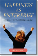 Happiness as Enterprise: An Essay on Neoliberal Life
