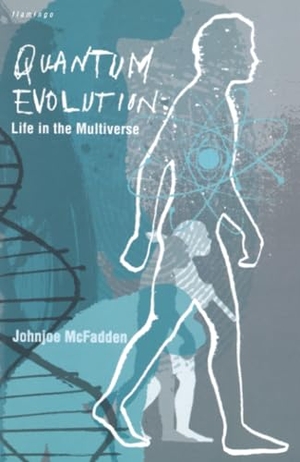 Mcfadden, Johnjoe. Quantum Evolution - Life in the Multiverse. Flamingo, 2000.