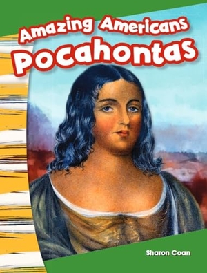 Coan, Sharon. Amazing Americans Pocahontas. Teacher Created Materials, 2013.