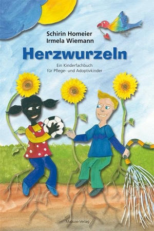 Homeier, Schirin / Irmela Wiemann. Herzwurzeln - Ein Kinderfachbuch für Pflege- und Adoptivkinder. Mabuse-Verlag GmbH, 2016.