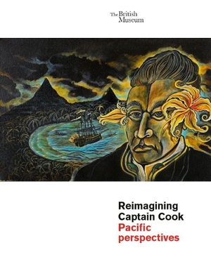 Sculthorpe, Gaye / Adams, Julie et al. Reimagining Captain Cook - Pacific Perspectives. British Museum Press, 2019.