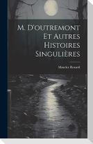 M. D'outremont Et Autres Histoires Singulières