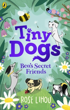 Lihou, Rose. Tiny Dogs: Bea's Secret Friends. Penguin Books Ltd (UK), 2024.