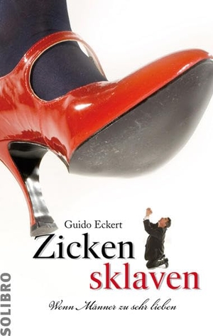 Eckert, Guido. Zickensklaven - Wenn Männer zu sehr lieben. Solibro Verlag, 2009.
