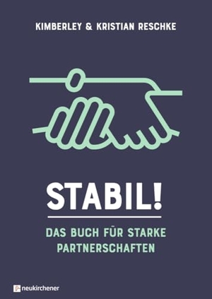 Reschke, Kimberley / Kristian Reschke. Stabil! - Das Buch für starke Partnerschaften. Neukirchener Verlag, 2024.