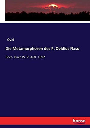 Ovid. Die Metamorphosen des P. Ovidius Naso - Bdch. Buch IV. 2. Aufl. 1892. hansebooks, 2017.