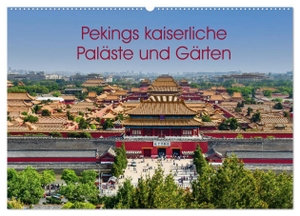 Schön, Berlin. Pekings kaiserliche Paläste und Gärten (Wandkalender 2024 DIN A2 quer), CALVENDO Monatskalender - Architektur im Einklang mit der Natur. Calvendo, 2023.