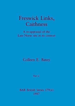 Batey, Colleen E.. Freswick Links, Caithness, Part ii - A re-appraisal of the Late Norse site in its context. British Archaeological Reports Oxford Ltd, 1987.