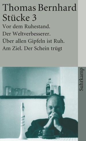 Bernhard, Thomas. Stücke III - Vor dem Ruhestand / Über allen Gipfeln ist Ruh / Der Weltverbesserer / Am Ziel / Der Schein trügt. Suhrkamp Verlag AG, 2006.
