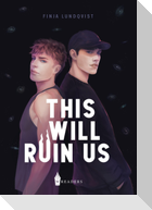 This Will Ruin Us