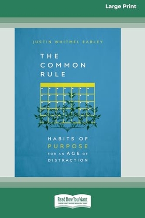 Earley, Justin Whitmel. The Common Rule - Habits of Purpose for an Age of Distraction [Standard Large Print 16 Pt Edition]. ReadHowYouWant, 2021.