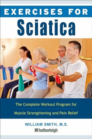 Smith, William / Wazim Buksh. Exercises for Sciatica - A Simple and Effective Self-Care Program for Pain Relief and the Treatment of Sciatica. Hatherleigh Press, 2020.