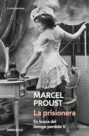 Proust, Marcel / Carlos Manzano. En busca del tiempo perdido. La prisionera. Debolsillo, 2006.