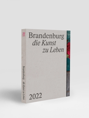 Heyden, Alexa von / Taha, Karosh et al. Brandenburg - die Kunst zu Leben. SHIFT BOOKS, 2022.