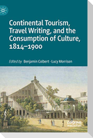 Continental Tourism, Travel Writing, and the Consumption of Culture, 1814¿1900