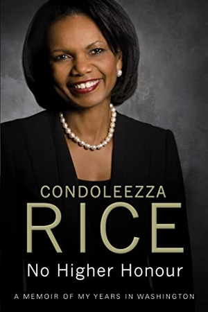 Rice, Condoleezza. No Higher Honour. Simon & Schuster Ltd, 2012.