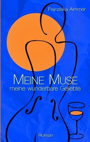 Ammer, Franziska. Meine Muse, meine wunderbare Geliebte. tredition, 2024.