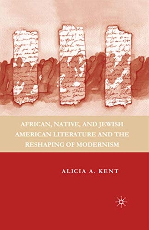 Kent, A.. African, Native, and Jewish American Literature and the Reshaping of Modernism. Palgrave Macmillan US, 2007.