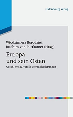 Puttkamer, Joachim Von / Wlodzimierz Borodziej (Hrsg.). Europa und sein Osten - Geschichtskulturelle Herausforderungen. De Gruyter Oldenbourg, 2012.