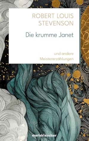 Stevenson, Robert Louis. Die krumme Janet - Und andere Meistererzählungen | Psychologisch-abgründige Glanzstücke von Robert Louis Stevenson zum 175. Geburtstag. Marix Verlag, 2025.