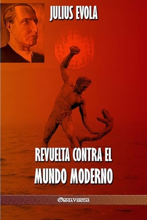 Evola, Julius. Revuelta contra el Mundo Moderno. Omnia Veritas Ltd, 2019.