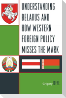 Understanding Belarus and How Western Foreign Policy Misses the Mark