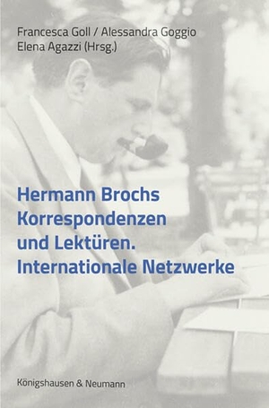 Goll, Francesca / Alessandra Goggio et al (Hrsg.). Hermann Brochs Korrespondenzen und Lektüre­n - Internationale Netzwerke. Königshausen & Neumann, 2026.