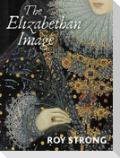 The Elizabethan Image - An Introduction to English Portraiture, 1558-1603
