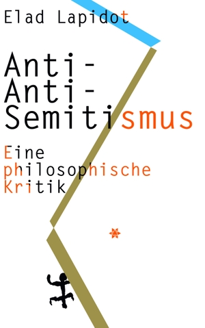 Lapidot, Elad. Anti-Anti-Semitismus - Eine philosophische Kritik. Matthes & Seitz Verlag, 2021.