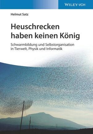 Satz, Helmut. Heuschrecken haben keinen König - Schwarmbildung und Selbstorganisation in Tierwelt, Physik und Informatik. Wiley-VCH GmbH, 2021.
