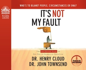 Cloud, Henry / John Townsend. It's Not My Fault (Library Edition): The No-Excuse Plan to Put You in Charge of Your Life. Oasis Audio, 2010.