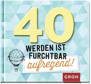 Groh Redaktionsteam (Hrsg.). 40 werden ist furchtbar aufregend!. Groh Verlag, 2019.