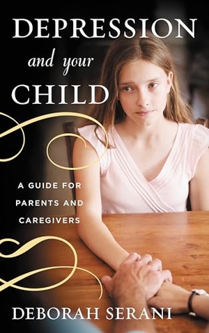 Serani, Deborah. Depression and Your Child - A Guide for Parents and Caregivers. Bloomsbury Publishing PLC, 2013.