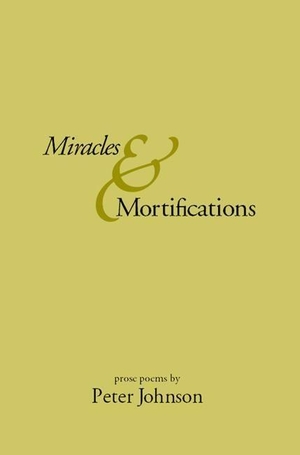 Johnson, Peter. Miracles & Mortifications. White Pine Press, 2001.
