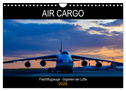 Air Cargo - Frachtflugzeuge, Giganten der Lüfte (Wandkalender 2025 DIN A4 quer), CALVENDO Monatskalender