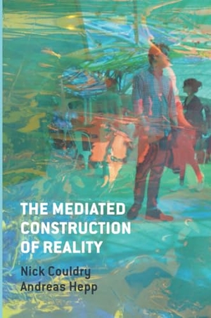 Hepp, Andreas / Nick Couldry. The Mediated Construction of Reality. John Wiley and Sons Ltd, 2016.