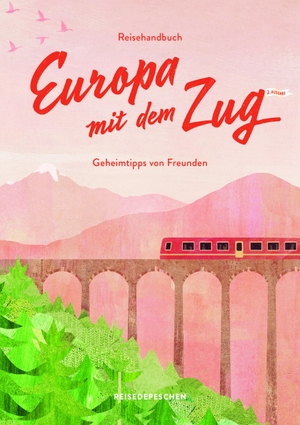 Ruch, Cindy / Reisedepeschen. Reisehandbuch Europa mit dem Zug - Reiseführer Zug und Bahn - 2. Ausgabe. Reisedepeschen GmbH, 2024.