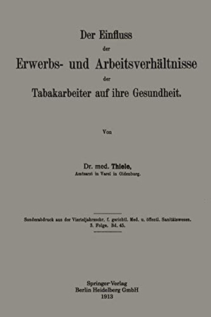 Thiele, Heinrich. Der Einfluss der Erwerbs- und Arbeitsverhältnisse der Tabakarbeiter auf ihre Gesundheit. Springer Berlin Heidelberg, 1913.