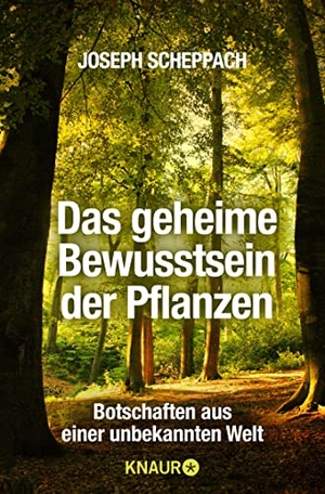 Scheppach, Joseph. Das geheime Bewusstsein der Pflanzen - Botschaften aus einer unbekannten Welt. Knaur Taschenbuch, 2016.