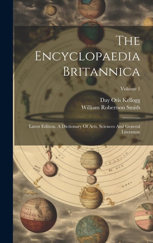 Kellogg, Day Otis. The Encyclopaedia Britannica - Latest Edition. A Dictionary Of Arts, Sciences And General Literature; Volume 1. Legare Street Press, 2023.