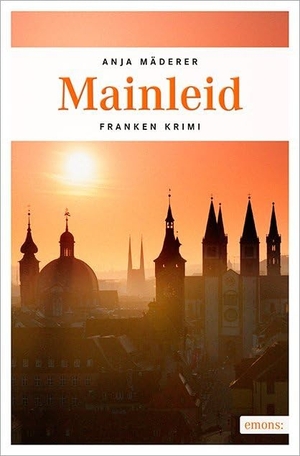 Mäderer, Anja. Mainleid - Franken Krimi. Emons Verlag, 2016.