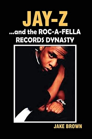 Brown, Jake. Jay Z and the Roc-A-Fella Records Dynasty. Amber Communications Group, Inc, 2006.