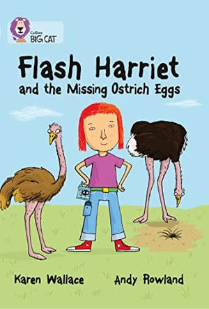 Wallace, Karen. Flash Harriet and the Missing Ostrich Eggs - Band 14/Ruby. HarperCollins Publishers, 2013.