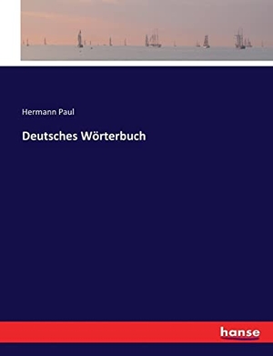 Paul, Hermann. Deutsches Wörterbuch. hansebooks, 2021.