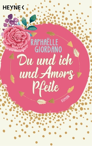 Giordano, Raphaelle. Du und ich und Amors Pfeile - Roman. Heyne Taschenbuch, 2022.
